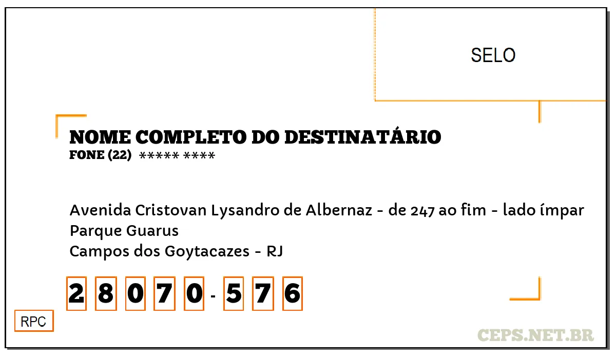 CEP CAMPOS DOS GOYTACAZES - RJ, DDD 22, CEP 28070576, AVENIDA CRISTOVAN LYSANDRO DE ALBERNAZ - DE 247 AO FIM - LADO ÍMPAR, BAIRRO PARQUE GUARUS.