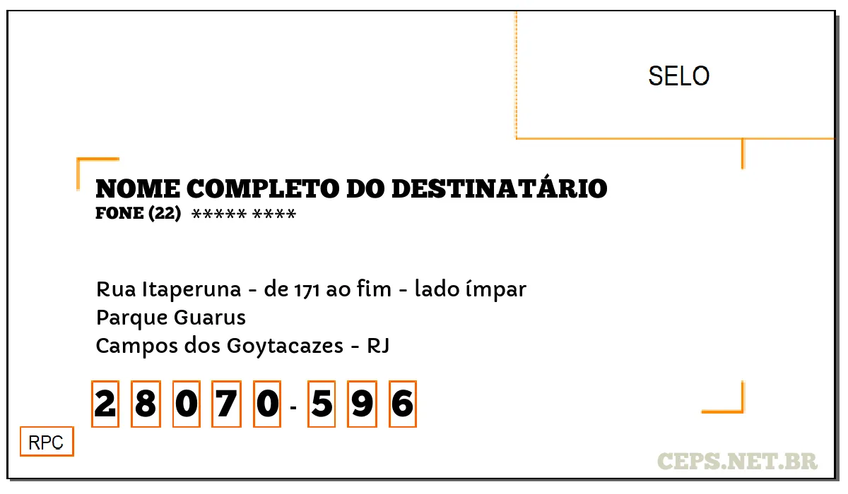 CEP CAMPOS DOS GOYTACAZES - RJ, DDD 22, CEP 28070596, RUA ITAPERUNA - DE 171 AO FIM - LADO ÍMPAR, BAIRRO PARQUE GUARUS.