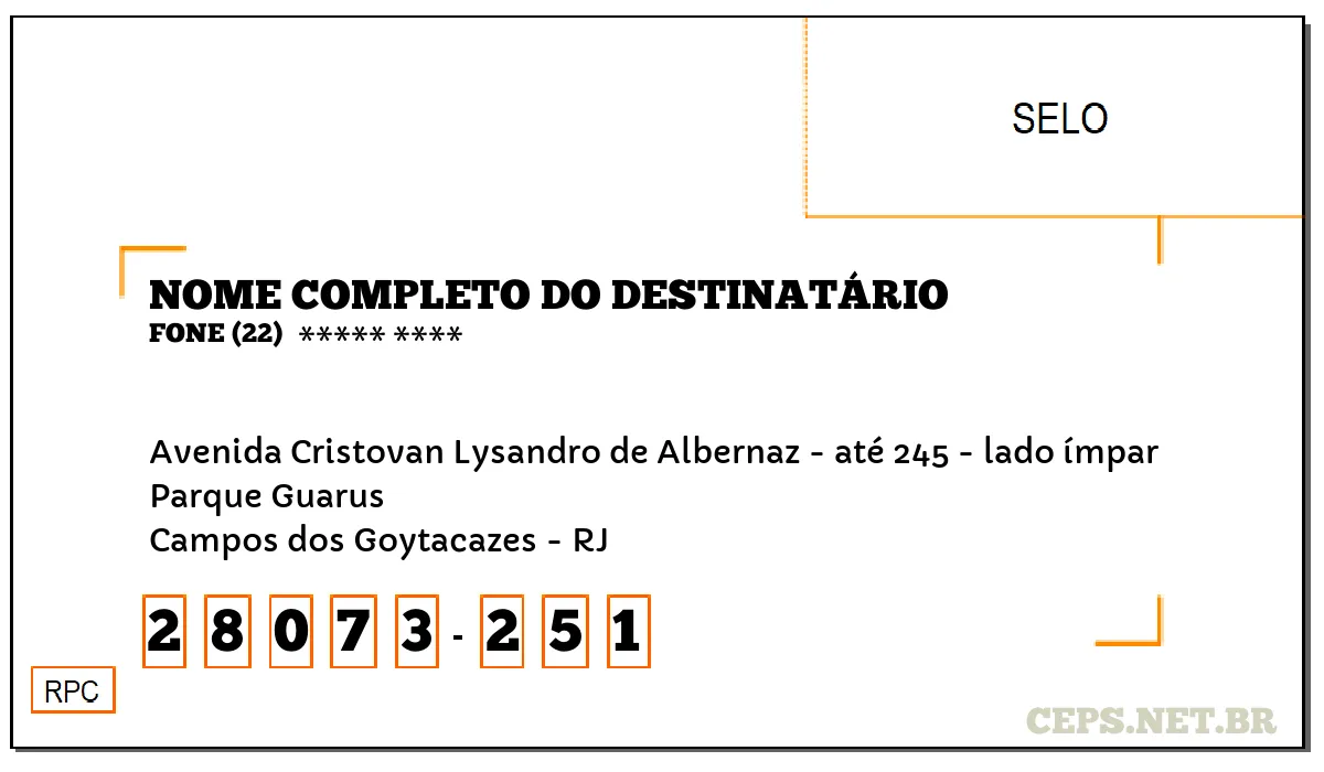 CEP CAMPOS DOS GOYTACAZES - RJ, DDD 22, CEP 28073251, AVENIDA CRISTOVAN LYSANDRO DE ALBERNAZ - ATÉ 245 - LADO ÍMPAR, BAIRRO PARQUE GUARUS.