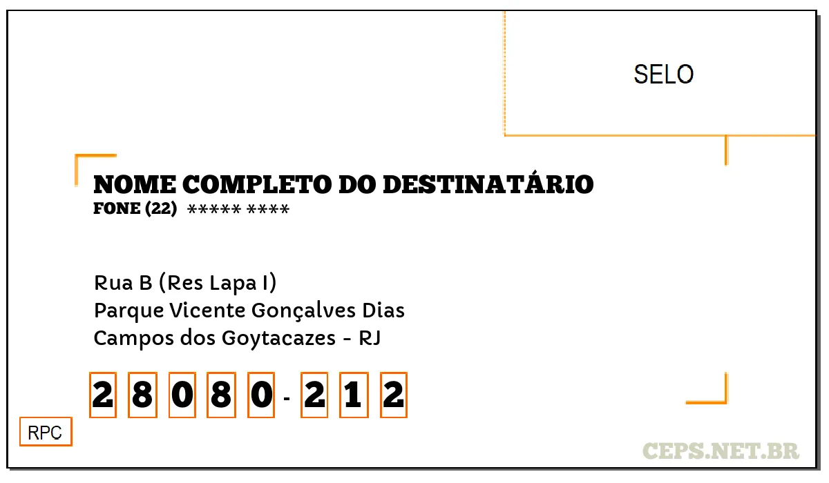 CEP CAMPOS DOS GOYTACAZES - RJ, DDD 22, CEP 28080212, RUA B (RES LAPA I), BAIRRO PARQUE VICENTE GONÇALVES DIAS.