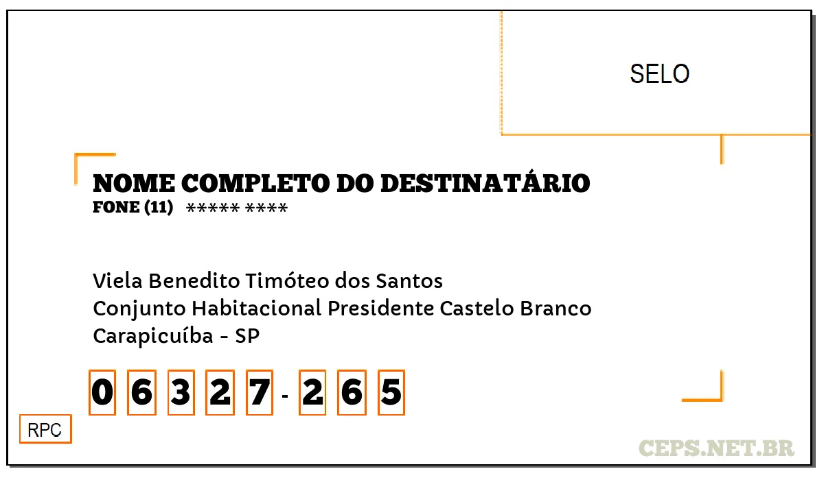 CEP CARAPICUÍBA - SP, DDD 11, CEP 06327265, VIELA BENEDITO TIMÓTEO DOS SANTOS, BAIRRO CONJUNTO HABITACIONAL PRESIDENTE CASTELO BRANCO.