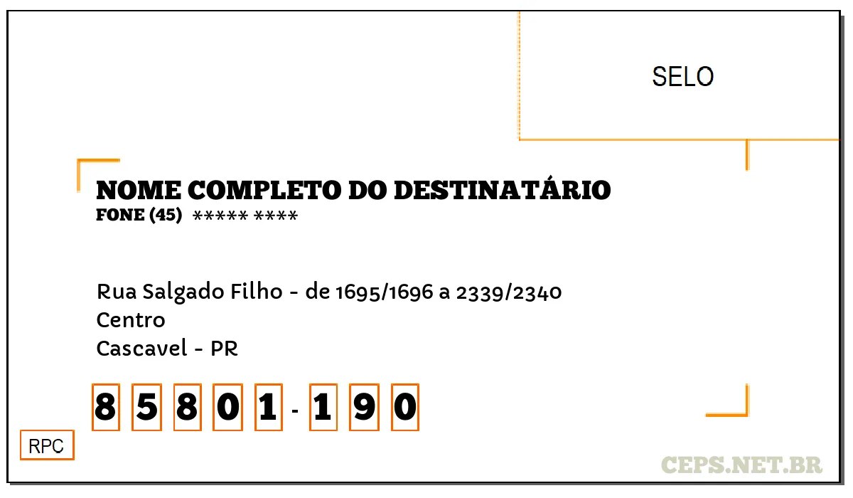 CEP CASCAVEL - PR, DDD 45, CEP 85801190, RUA SALGADO FILHO - DE 1695/1696 A 2339/2340, BAIRRO CENTRO.