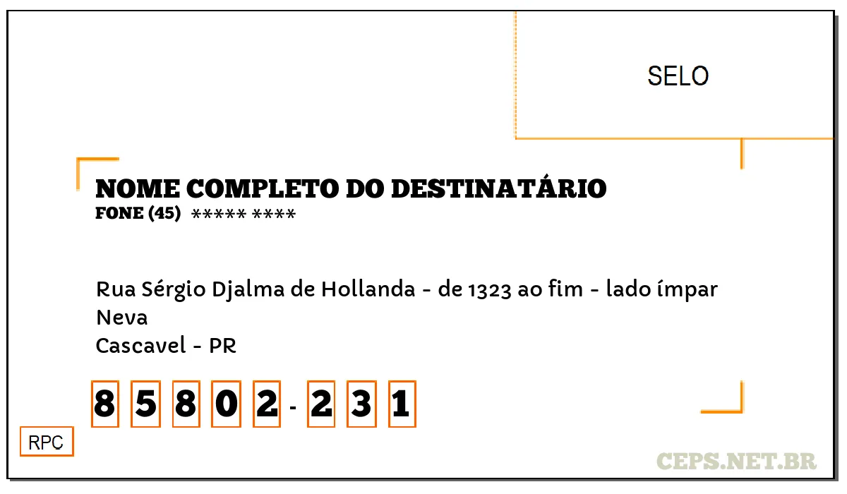 CEP CASCAVEL - PR, DDD 45, CEP 85802231, RUA SÉRGIO DJALMA DE HOLLANDA - DE 1323 AO FIM - LADO ÍMPAR, BAIRRO NEVA.