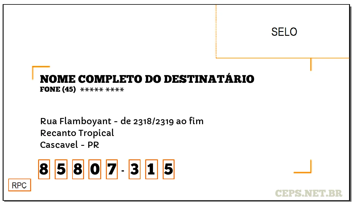 CEP CASCAVEL - PR, DDD 45, CEP 85807315, RUA FLAMBOYANT - DE 2318/2319 AO FIM, BAIRRO RECANTO TROPICAL.