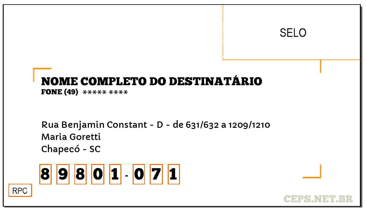 CEP CHAPECÓ - SC, DDD 49, CEP 89801071, RUA BENJAMIN CONSTANT - D - DE 631/632 A 1209/1210, BAIRRO MARIA GORETTI.