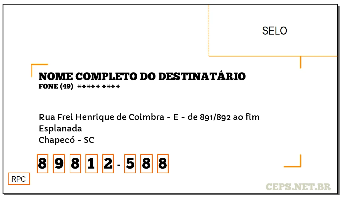 CEP CHAPECÓ - SC, DDD 49, CEP 89812588, RUA FREI HENRIQUE DE COIMBRA - E - DE 891/892 AO FIM, BAIRRO ESPLANADA.