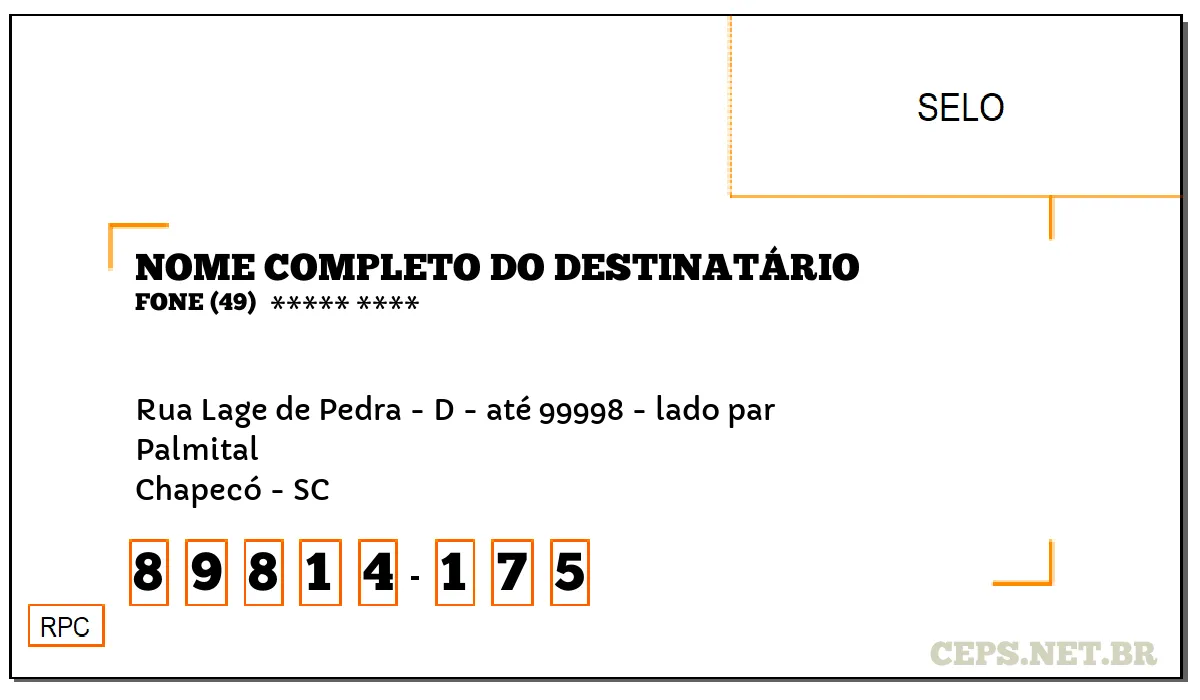 CEP CHAPECÓ - SC, DDD 49, CEP 89814175, RUA LAGE DE PEDRA - D - ATÉ 99998 - LADO PAR, BAIRRO PALMITAL.