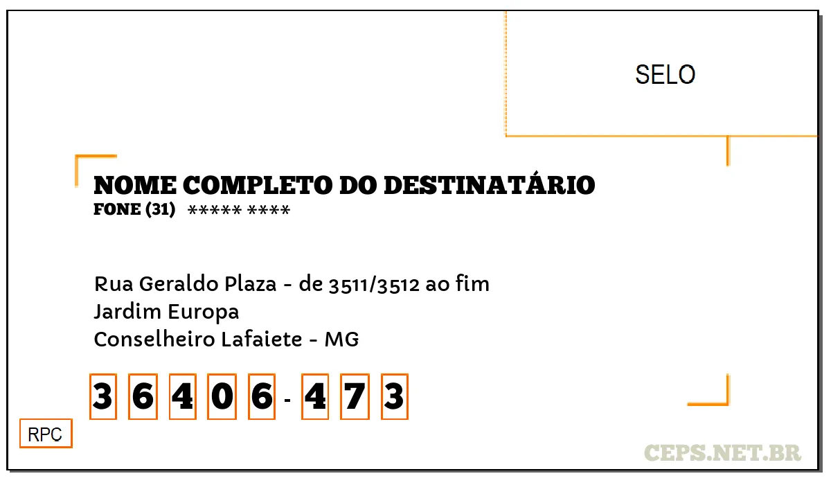 CEP CONSELHEIRO LAFAIETE - MG, DDD 31, CEP 36406473, RUA GERALDO PLAZA - DE 3511/3512 AO FIM, BAIRRO JARDIM EUROPA.