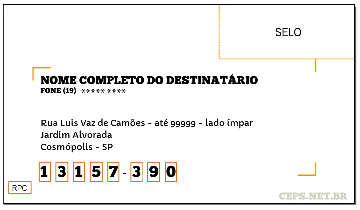 CEP COSMÓPOLIS - SP, DDD 19, CEP 13157390, RUA LUIS VAZ DE CAMÕES - ATÉ 99999 - LADO ÍMPAR, BAIRRO JARDIM ALVORADA.