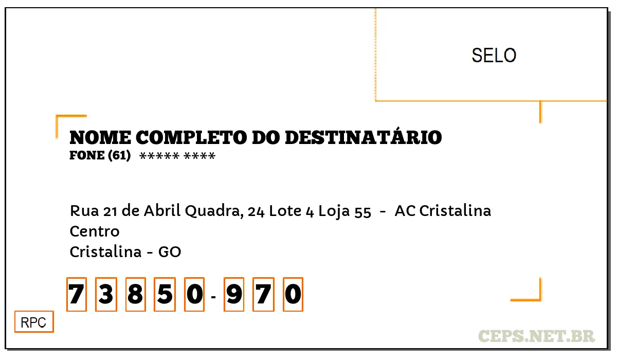 CEP CRISTALINA - GO, DDD 61, CEP 73850970, RUA 21 DE ABRIL QUADRA, 24 LOTE 4 LOJA 55 , BAIRRO CENTRO.