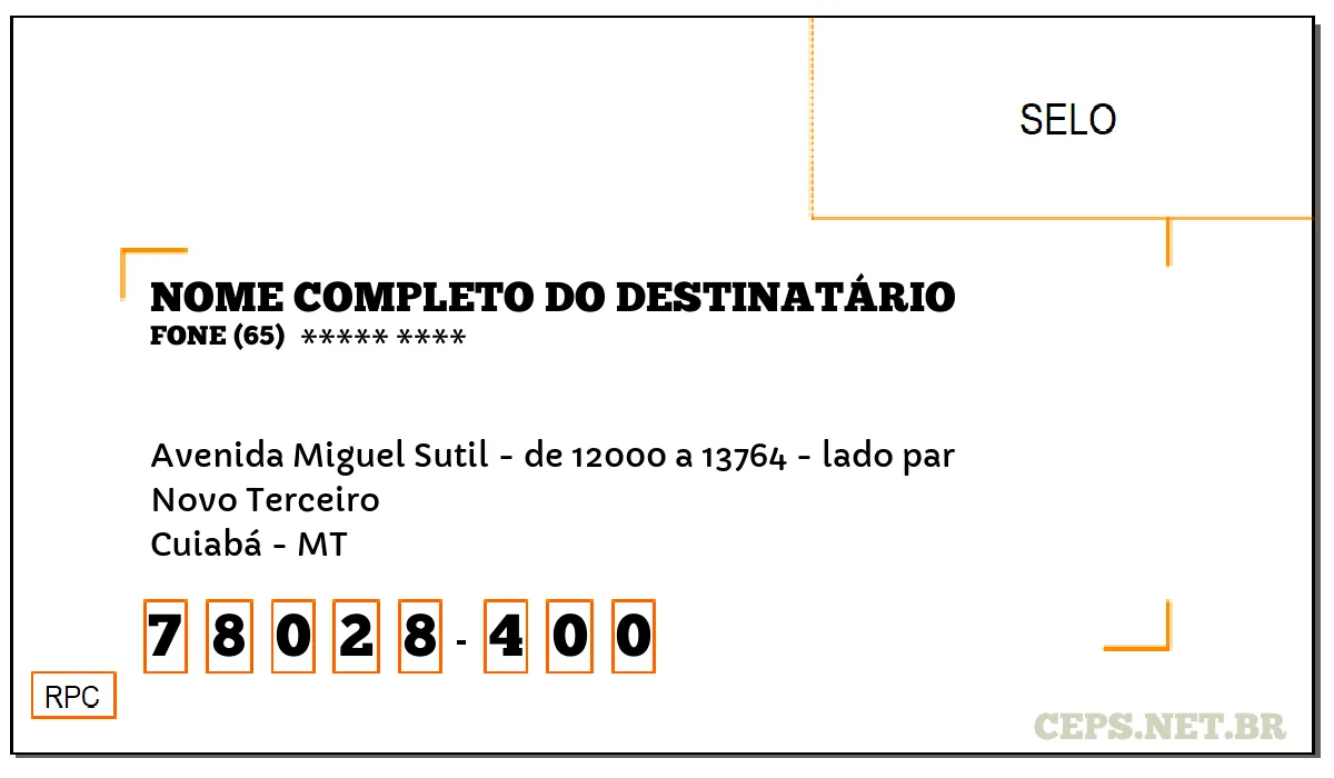 CEP CUIABÁ - MT, DDD 65, CEP 78028400, AVENIDA MIGUEL SUTIL - DE 12000 A 13764 - LADO PAR, BAIRRO NOVO TERCEIRO.