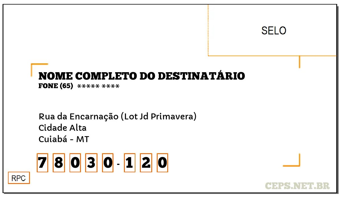 CEP CUIABÁ - MT, DDD 65, CEP 78030120, RUA DA ENCARNAÇÃO (LOT JD PRIMAVERA), BAIRRO CIDADE ALTA.