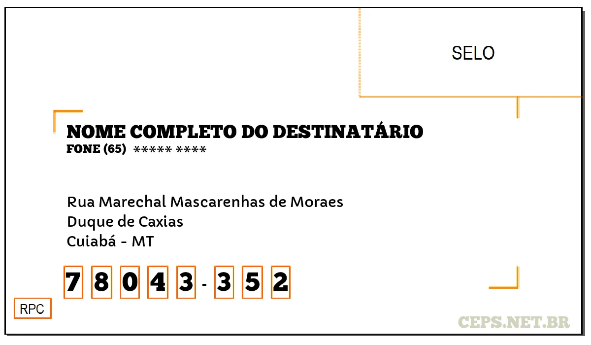 CEP CUIABÁ - MT, DDD 65, CEP 78043352, RUA MARECHAL MASCARENHAS DE MORAES, BAIRRO DUQUE DE CAXIAS.