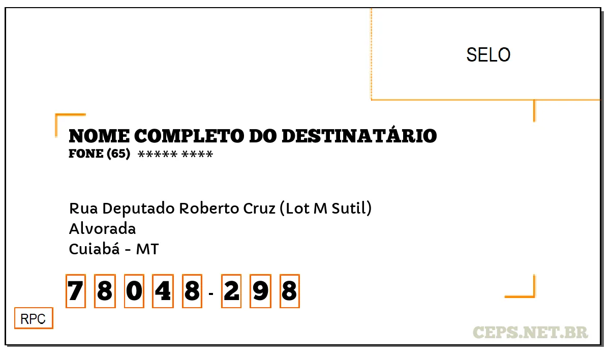 CEP CUIABÁ - MT, DDD 65, CEP 78048298, RUA DEPUTADO ROBERTO CRUZ (LOT M SUTIL), BAIRRO ALVORADA.