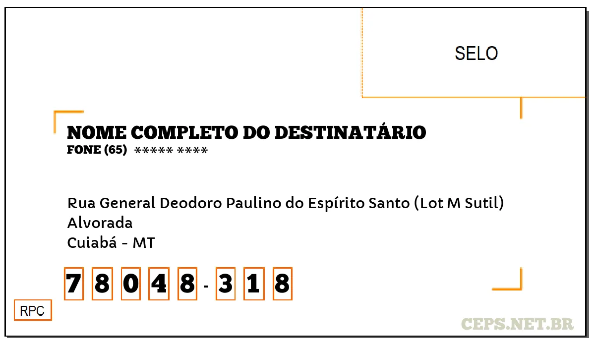 CEP CUIABÁ - MT, DDD 65, CEP 78048318, RUA GENERAL DEODORO PAULINO DO ESPÍRITO SANTO (LOT M SUTIL), BAIRRO ALVORADA.