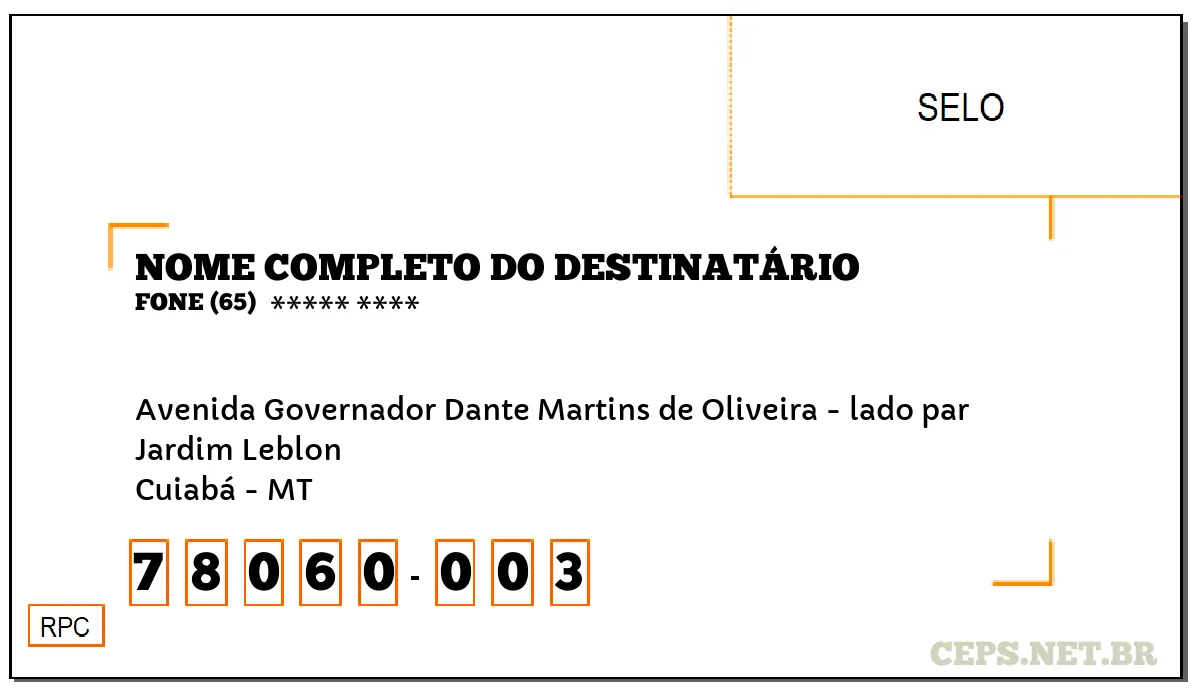 CEP CUIABÁ - MT, DDD 65, CEP 78060003, AVENIDA GOVERNADOR DANTE MARTINS DE OLIVEIRA - LADO PAR, BAIRRO JARDIM LEBLON.