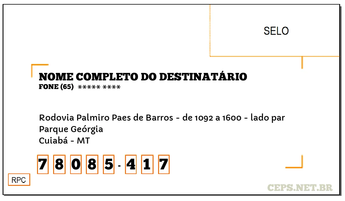 CEP CUIABÁ - MT, DDD 65, CEP 78085417, RODOVIA PALMIRO PAES DE BARROS - DE 1092 A 1600 - LADO PAR, BAIRRO PARQUE GEÓRGIA.