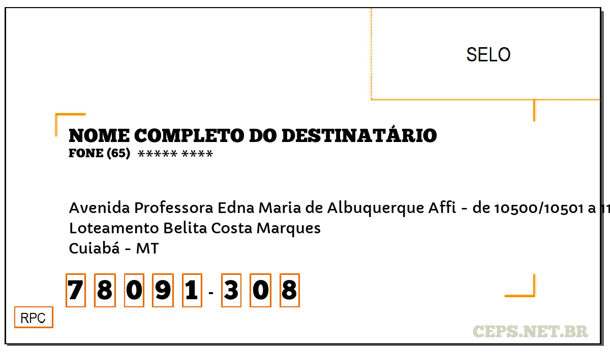 CEP CUIABÁ - MT, DDD 65, CEP 78091308, AVENIDA PROFESSORA EDNA MARIA DE ALBUQUERQUE AFFI - DE 10500/10501 A 11499/11500, BAIRRO LOTEAMENTO BELITA COSTA MARQUES.