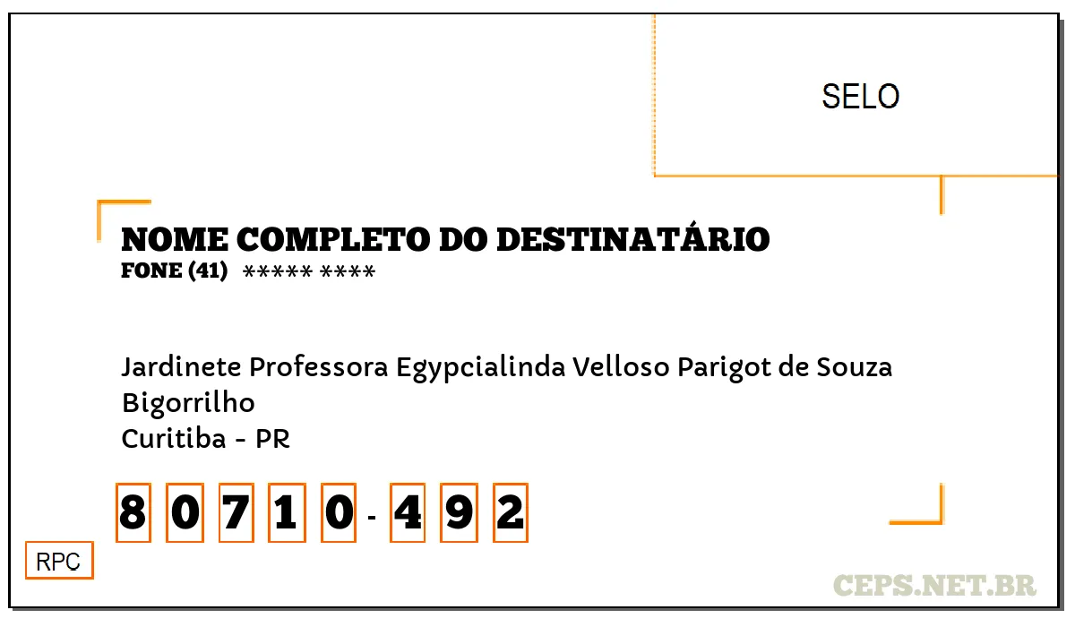 CEP CURITIBA - PR, DDD 41, CEP 80710492, JARDINETE PROFESSORA EGYPCIALINDA VELLOSO PARIGOT DE SOUZA, BAIRRO BIGORRILHO.