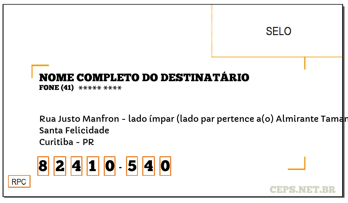 CEP CURITIBA - PR, DDD 41, CEP 82410540, RUA JUSTO MANFRON - LADO ÍMPAR (LADO PAR PERTENCE A(O) ALMIRANTE TAMANDARÉ), BAIRRO SANTA FELICIDADE.