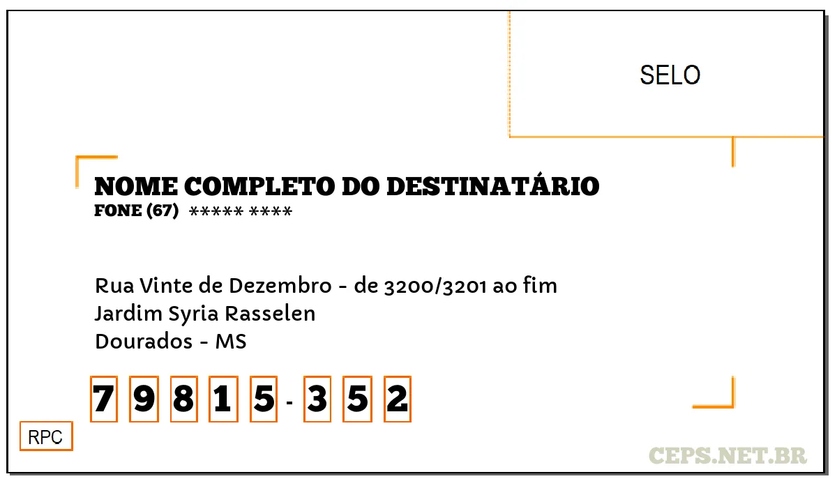 CEP DOURADOS - MS, DDD 67, CEP 79815352, RUA VINTE DE DEZEMBRO - DE 3200/3201 AO FIM, BAIRRO JARDIM SYRIA RASSELEN.