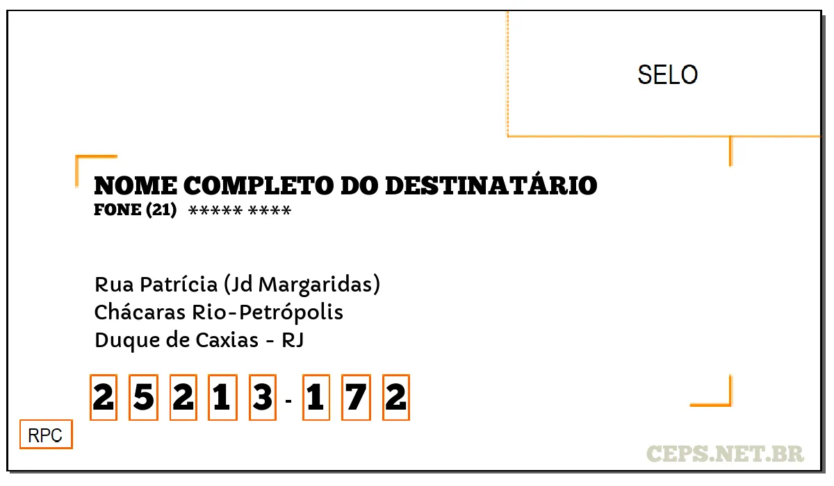 CEP DUQUE DE CAXIAS - RJ, DDD 21, CEP 25213172, RUA PATRÍCIA (JD MARGARIDAS), BAIRRO CHÁCARAS RIO-PETRÓPOLIS.