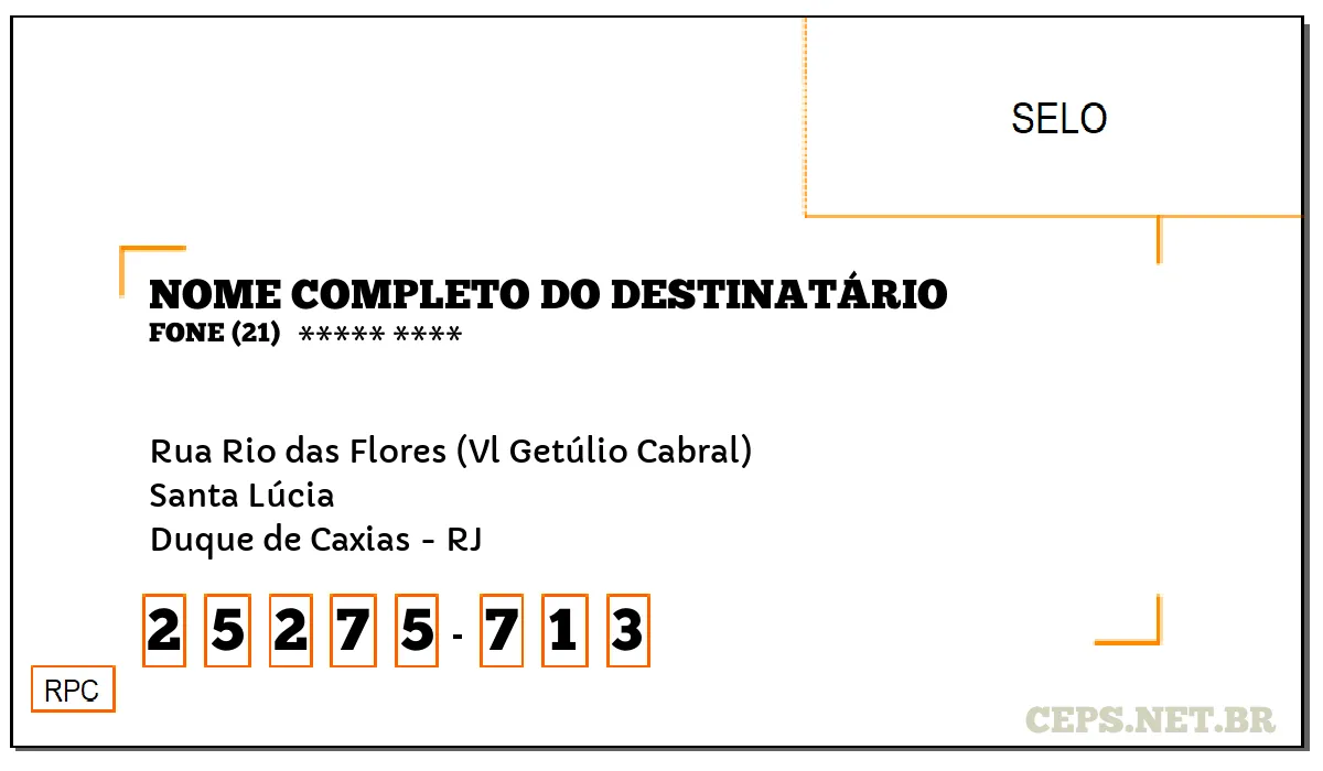 CEP DUQUE DE CAXIAS - RJ, DDD 21, CEP 25275713, RUA RIO DAS FLORES (VL GETÚLIO CABRAL), BAIRRO SANTA LÚCIA.