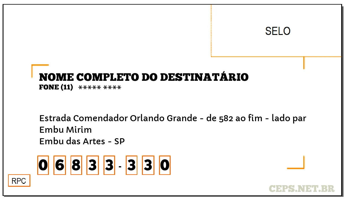 CEP EMBU DAS ARTES - SP, DDD 11, CEP 06833330, ESTRADA COMENDADOR ORLANDO GRANDE - DE 582 AO FIM - LADO PAR, BAIRRO EMBU MIRIM.