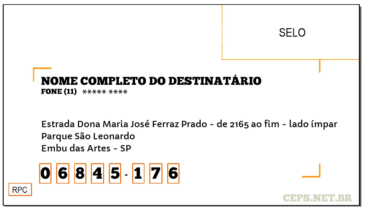 CEP EMBU DAS ARTES - SP, DDD 11, CEP 06845176, ESTRADA DONA MARIA JOSÉ FERRAZ PRADO - DE 2165 AO FIM - LADO ÍMPAR, BAIRRO PARQUE SÃO LEONARDO.