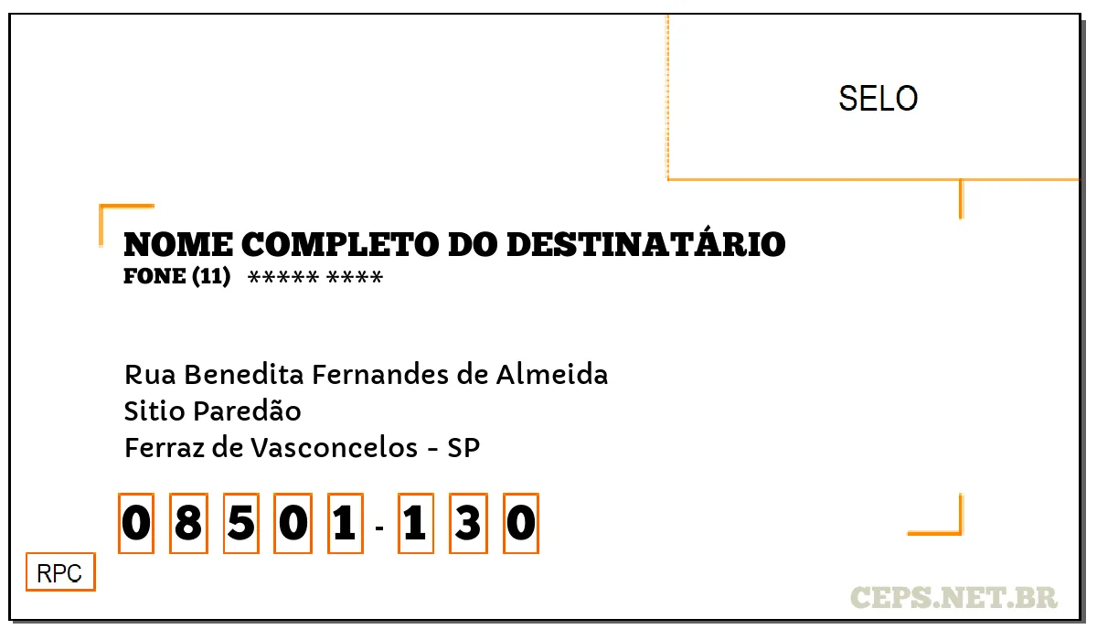 CEP FERRAZ DE VASCONCELOS - SP, DDD 11, CEP 08501130, RUA BENEDITA FERNANDES DE ALMEIDA, BAIRRO SITIO PAREDÃO.