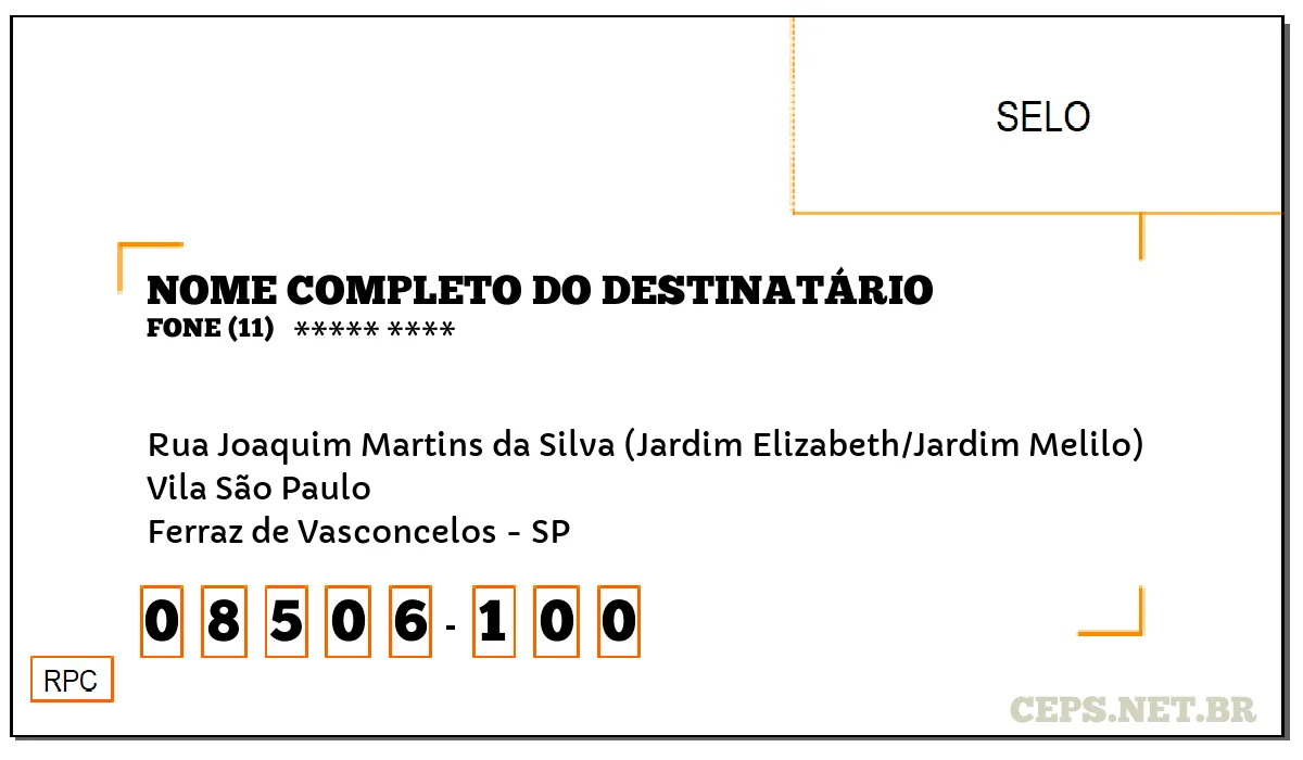 CEP FERRAZ DE VASCONCELOS - SP, DDD 11, CEP 08506100, RUA JOAQUIM MARTINS DA SILVA (JARDIM ELIZABETH/JARDIM MELILO), BAIRRO VILA SÃO PAULO.