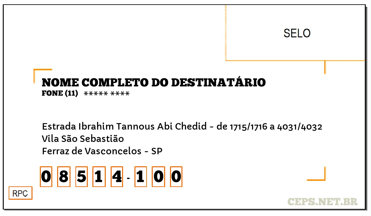 CEP FERRAZ DE VASCONCELOS - SP, DDD 11, CEP 08514100, ESTRADA IBRAHIM TANNOUS ABI CHEDID - DE 1715/1716 A 4031/4032, BAIRRO VILA SÃO SEBASTIÃO.