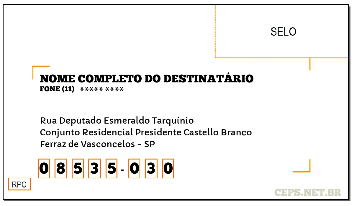 CEP FERRAZ DE VASCONCELOS - SP, DDD 11, CEP 08535030, RUA DEPUTADO ESMERALDO TARQUÍNIO, BAIRRO CONJUNTO RESIDENCIAL PRESIDENTE CASTELLO BRANCO.