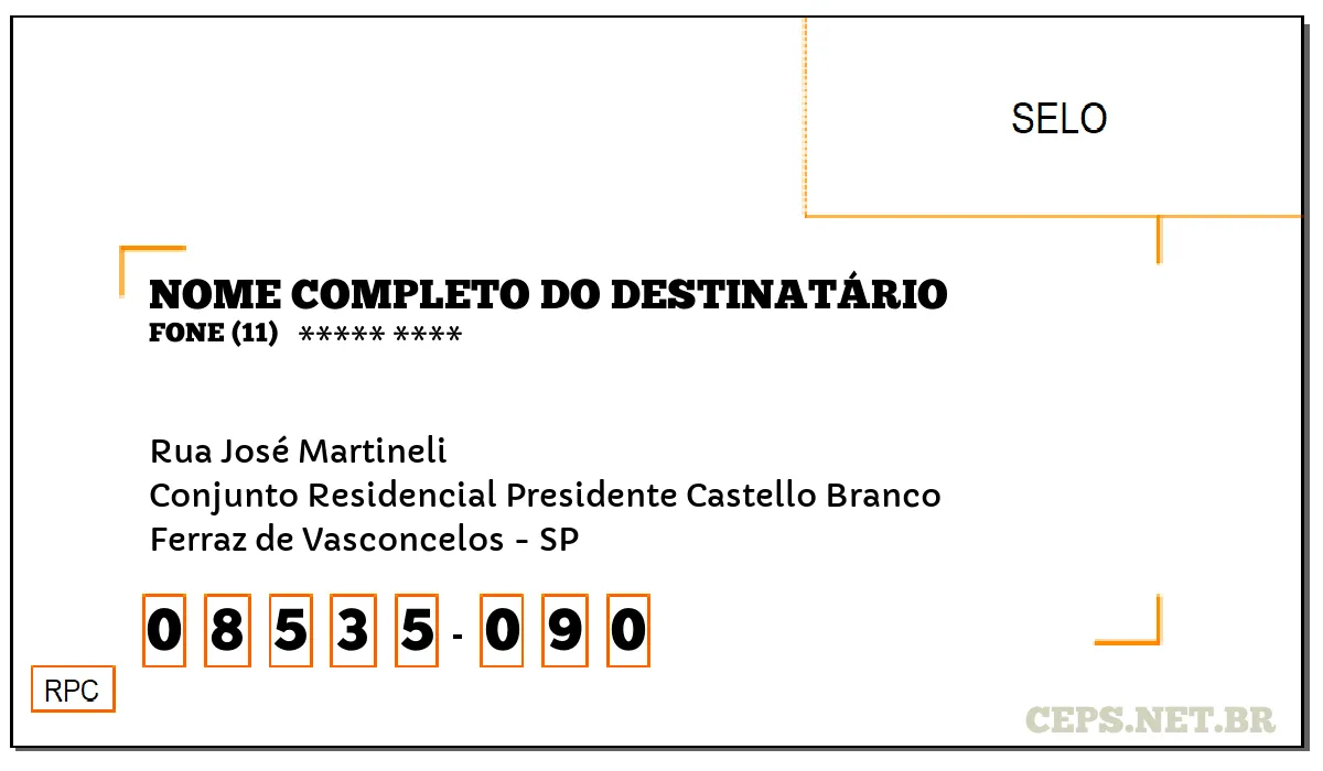 CEP FERRAZ DE VASCONCELOS - SP, DDD 11, CEP 08535090, RUA JOSÉ MARTINELI, BAIRRO CONJUNTO RESIDENCIAL PRESIDENTE CASTELLO BRANCO.