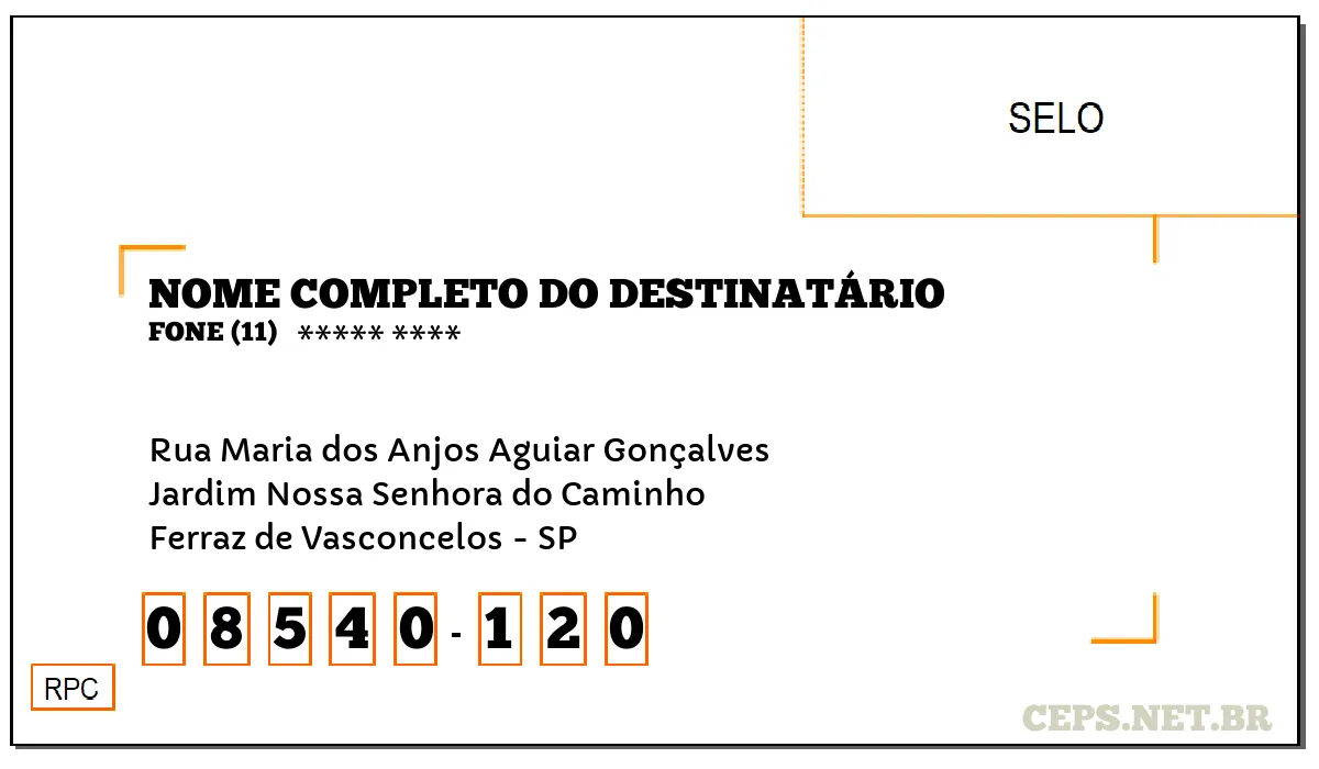 CEP FERRAZ DE VASCONCELOS - SP, DDD 11, CEP 08540120, RUA MARIA DOS ANJOS AGUIAR GONÇALVES, BAIRRO JARDIM NOSSA SENHORA DO CAMINHO.