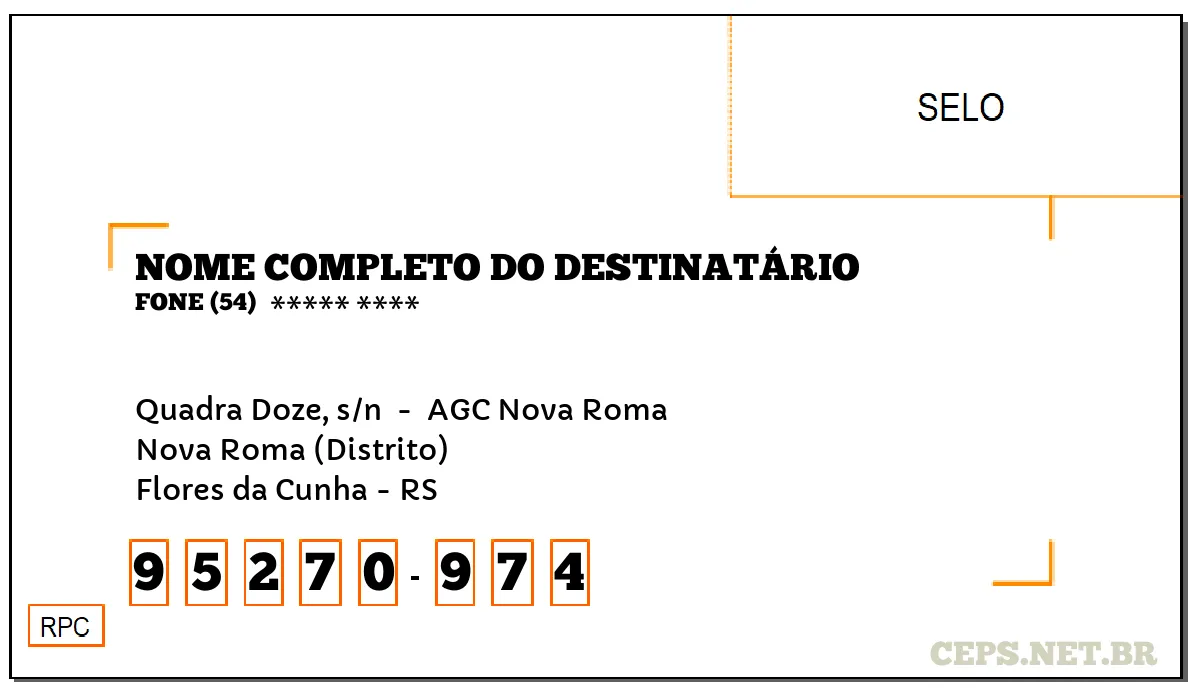 CEP FLORES DA CUNHA - RS, DDD 54, CEP 95270974, QUADRA DOZE, S/N , BAIRRO NOVA ROMA (DISTRITO).