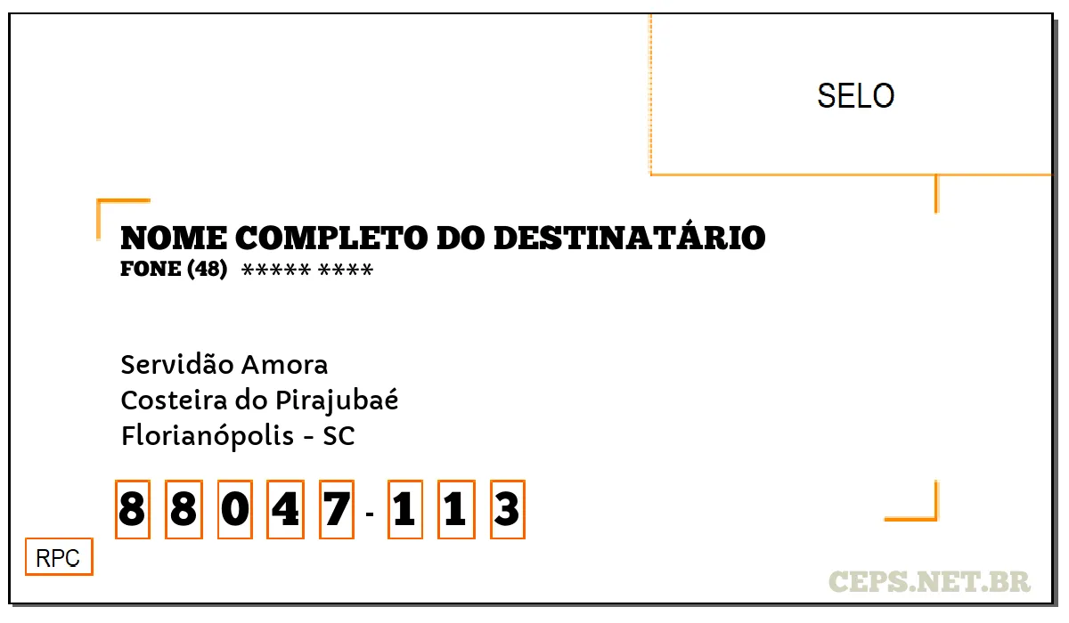 CEP FLORIANÓPOLIS - SC, DDD 48, CEP 88047113, SERVIDÃO AMORA, BAIRRO COSTEIRA DO PIRAJUBAÉ.