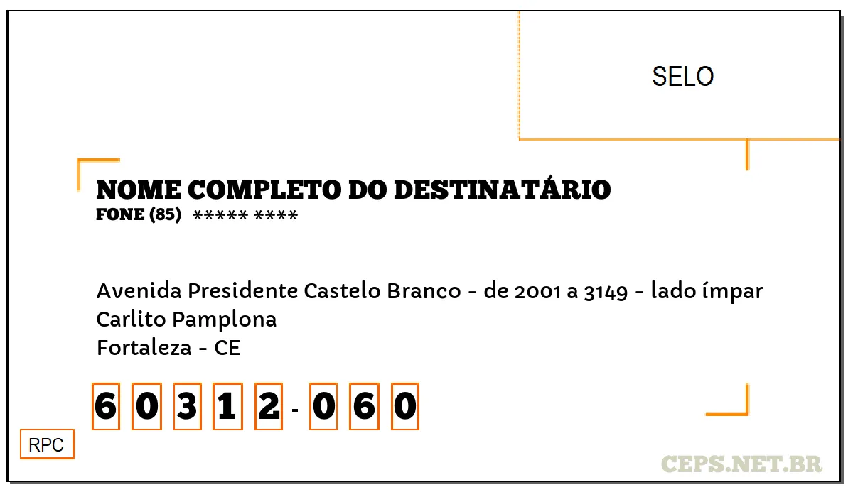 CEP FORTALEZA - CE, DDD 85, CEP 60312060, AVENIDA PRESIDENTE CASTELO BRANCO - DE 2001 A 3149 - LADO ÍMPAR, BAIRRO CARLITO PAMPLONA.