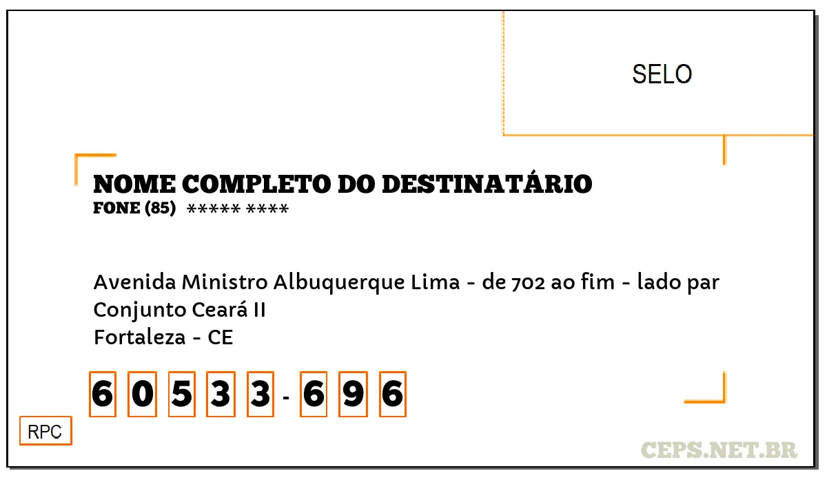 CEP FORTALEZA - CE, DDD 85, CEP 60533696, AVENIDA MINISTRO ALBUQUERQUE LIMA - DE 702 AO FIM - LADO PAR, BAIRRO CONJUNTO CEARÁ II.