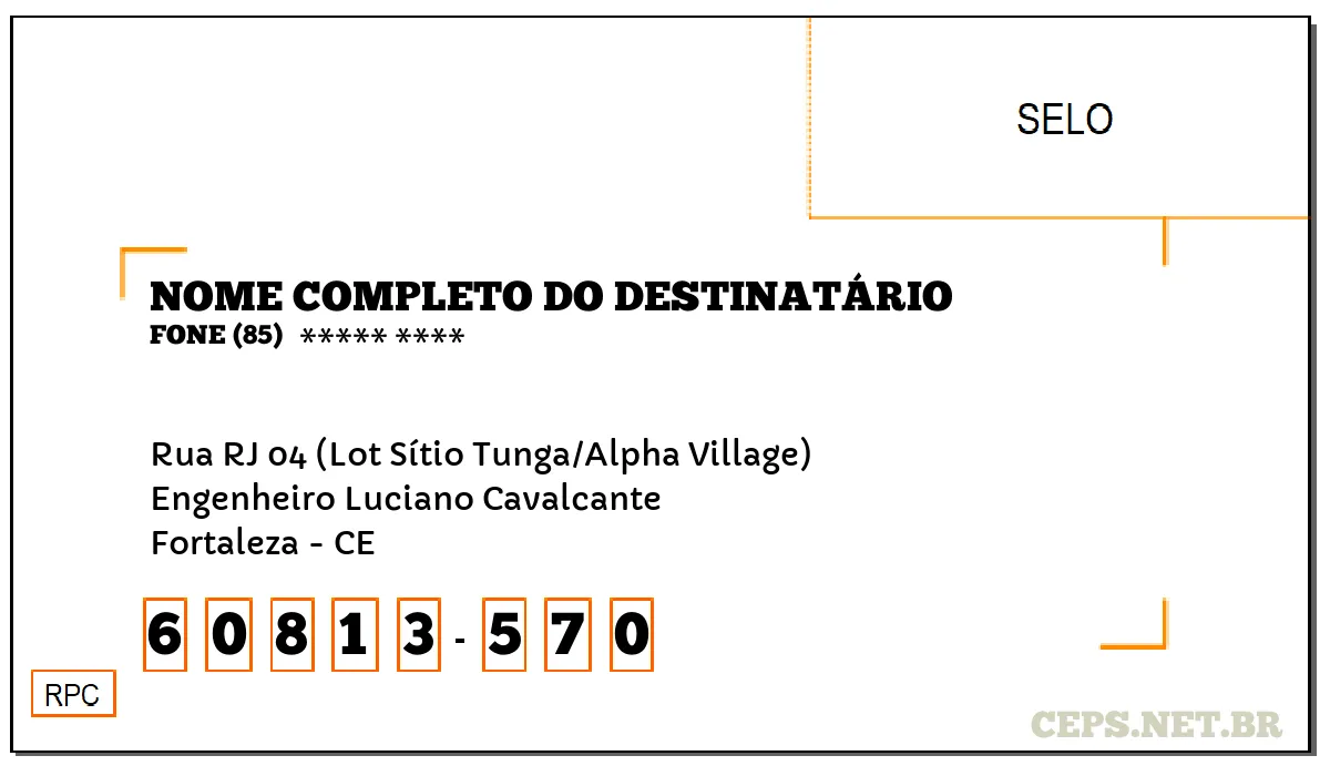 CEP FORTALEZA - CE, DDD 85, CEP 60813570, RUA RJ 04 (LOT SÍTIO TUNGA/ALPHA VILLAGE), BAIRRO ENGENHEIRO LUCIANO CAVALCANTE.