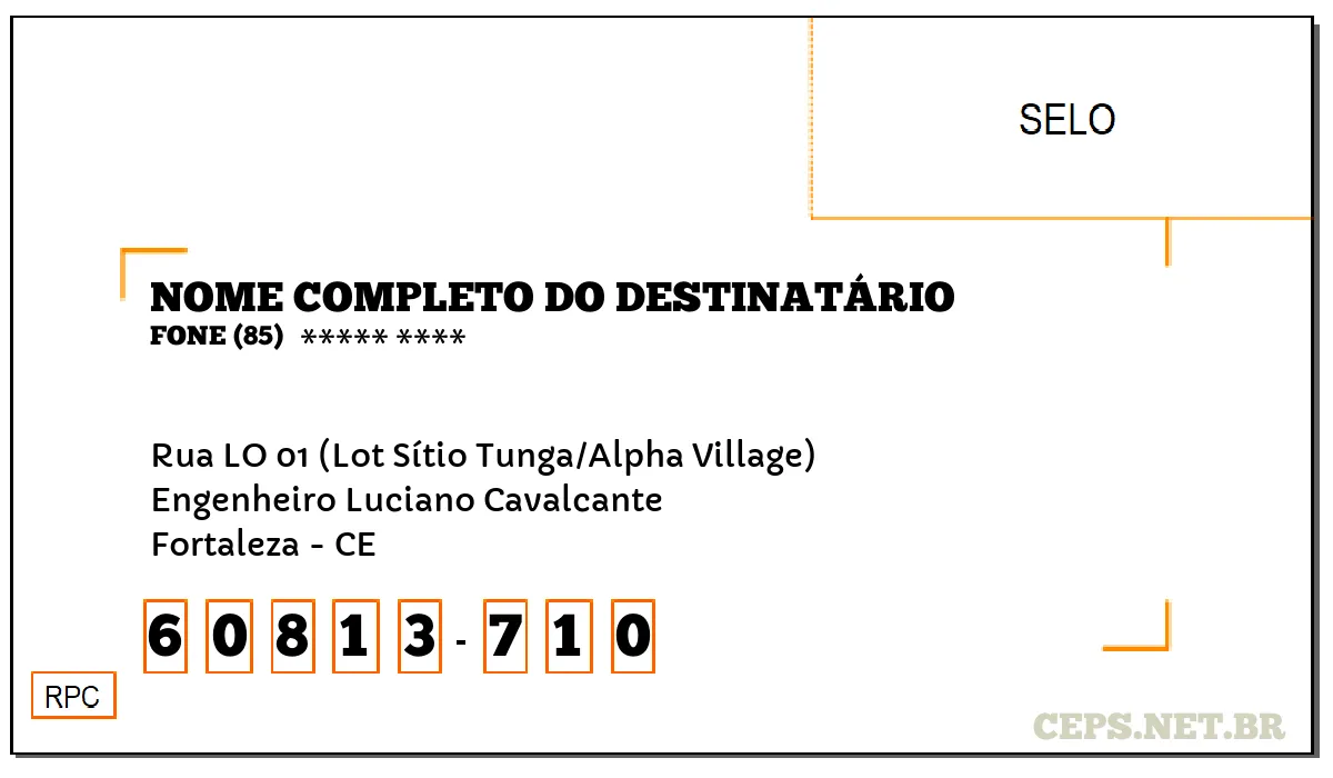 CEP FORTALEZA - CE, DDD 85, CEP 60813710, RUA LO 01 (LOT SÍTIO TUNGA/ALPHA VILLAGE), BAIRRO ENGENHEIRO LUCIANO CAVALCANTE.