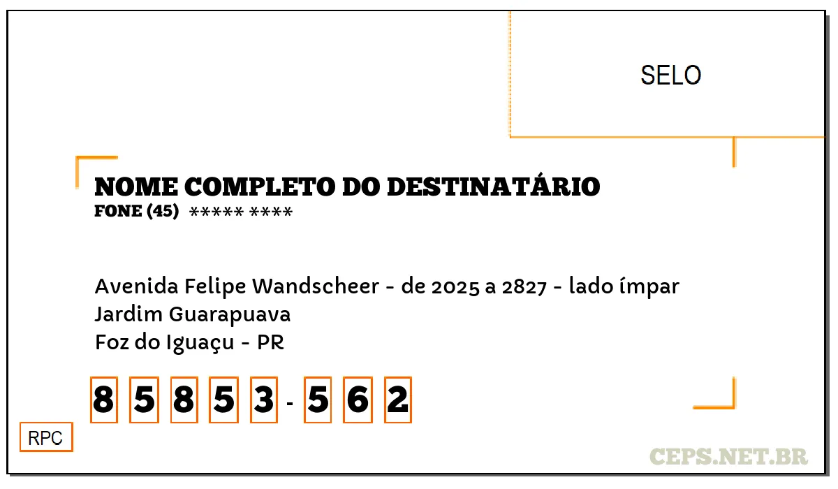 CEP FOZ DO IGUAÇU - PR, DDD 45, CEP 85853562, AVENIDA FELIPE WANDSCHEER - DE 2025 A 2827 - LADO ÍMPAR, BAIRRO JARDIM GUARAPUAVA.