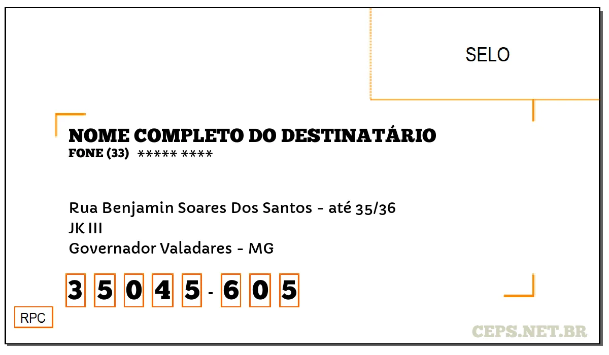 CEP GOVERNADOR VALADARES - MG, DDD 33, CEP 35045605, RUA BENJAMIN SOARES DOS SANTOS - ATÉ 35/36, BAIRRO JK III.