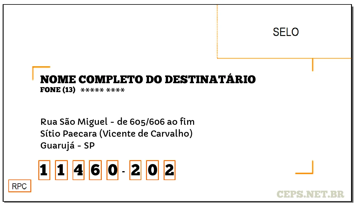 CEP GUARUJÁ - SP, DDD 13, CEP 11460202, RUA SÃO MIGUEL - DE 605/606 AO FIM, BAIRRO SÍTIO PAECARA (VICENTE DE CARVALHO).