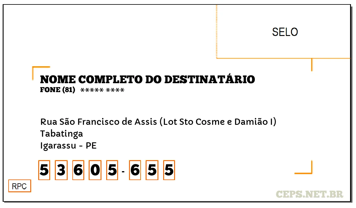 CEP IGARASSU - PE, DDD 81, CEP 53605655, RUA SÃO FRANCISCO DE ASSIS (LOT STO COSME E DAMIÃO I), BAIRRO TABATINGA.