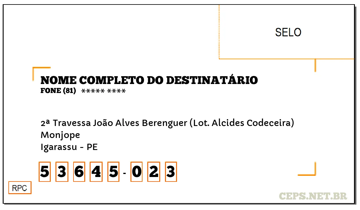 CEP IGARASSU - PE, DDD 81, CEP 53645023, 2ª TRAVESSA JOÃO ALVES BERENGUER (LOT. ALCIDES CODECEIRA), BAIRRO MONJOPE.