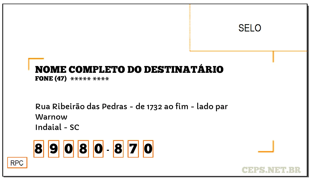 CEP INDAIAL - SC, DDD 47, CEP 89080870, RUA RIBEIRÃO DAS PEDRAS - DE 1732 AO FIM - LADO PAR, BAIRRO WARNOW.