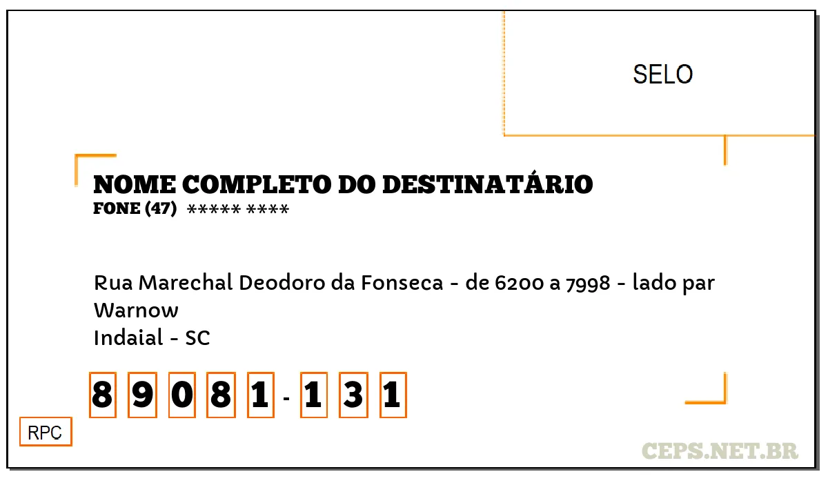 CEP INDAIAL - SC, DDD 47, CEP 89081131, RUA MARECHAL DEODORO DA FONSECA - DE 6200 A 7998 - LADO PAR, BAIRRO WARNOW.