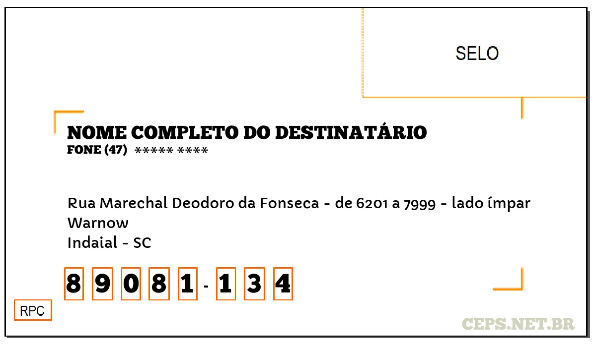 CEP INDAIAL - SC, DDD 47, CEP 89081134, RUA MARECHAL DEODORO DA FONSECA - DE 6201 A 7999 - LADO ÍMPAR, BAIRRO WARNOW.