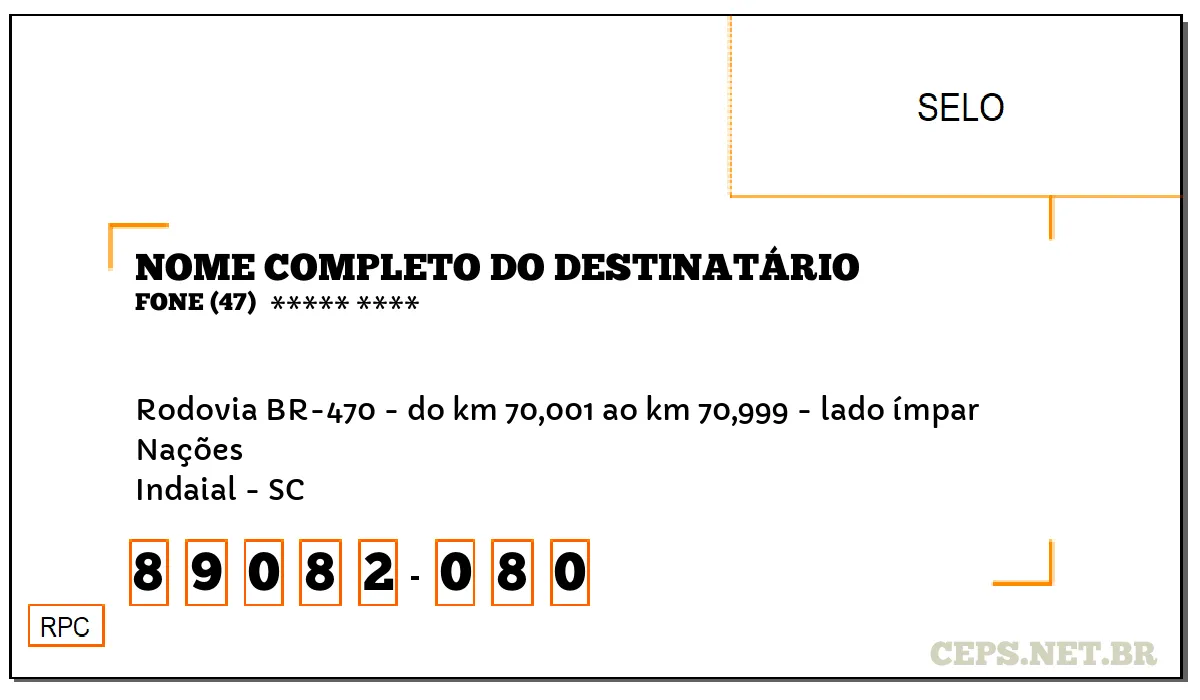 CEP INDAIAL - SC, DDD 47, CEP 89082080, RODOVIA BR-470 - DO KM 70,001 AO KM 70,999 - LADO ÍMPAR, BAIRRO NAÇÕES.